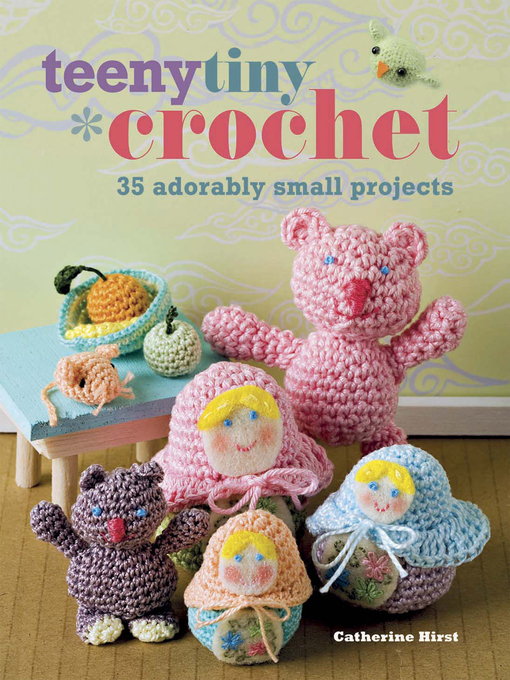 Title details for Teeny Tiny Crochet by Catherine Hirst - Available